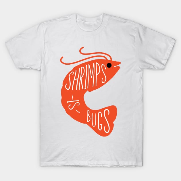 shrimps is bugs T-Shirt by Noureddine Ahmaymou 